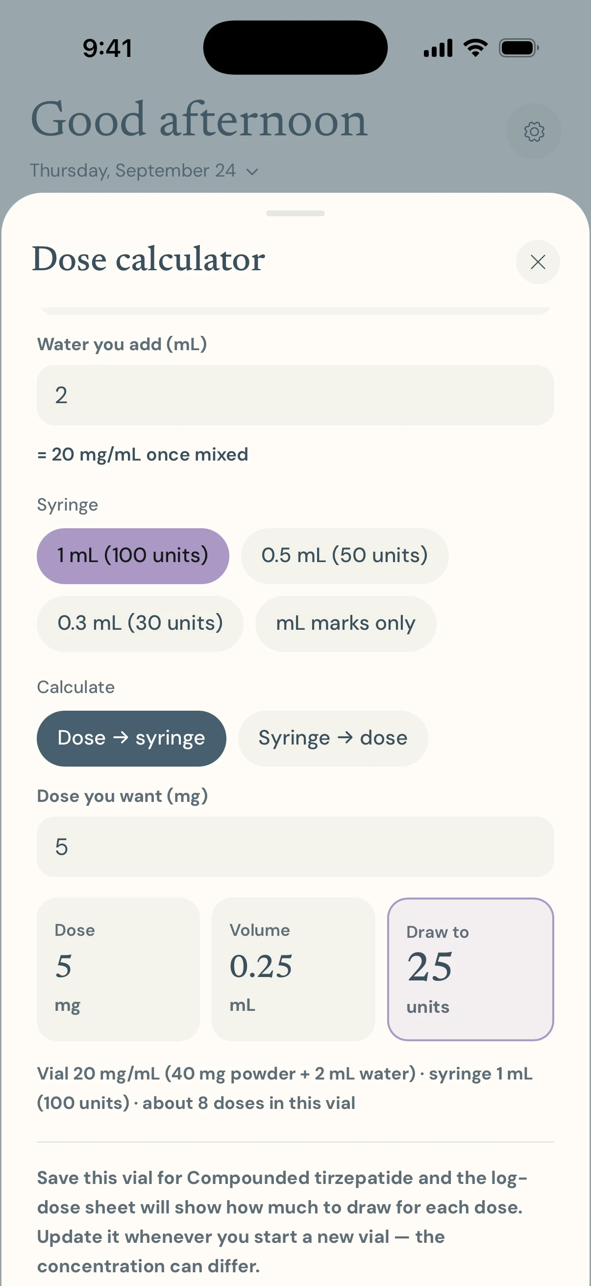 The dose calculator with a saved vial: a 5 mg dose shown as 5 mg, 0.25 mL and draw to 25 units on a 1 mL syringe, with the vial repeated back as 20 mg/mL from 40 mg of powder and 2 mL of water